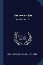 The New Soldier: Or, Nature and Life