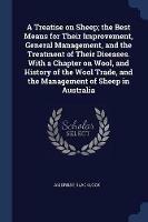 A Treatise on Sheep; The Best Means for Their Improvement, General Management, and the Treatment of Their Diseases. with a Chapter on Wool, and History of the Wool Trade, and the Management of Sheep in Australia - Ambrose Blacklock - cover