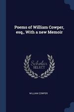 Poems of William Cowper, Esq., with a New Memoir
