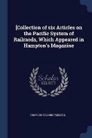 [collection of Six Articles on the Pacific System of Railraods, Which Appeared in Hampton's Magazine - Charles Edward Russell - cover