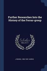 Further Researches Into the History of the Ferrar-Group