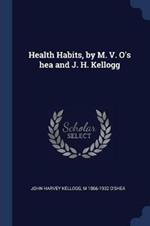 Health Habits, by M. V. O's Hea and J. H. Kellogg