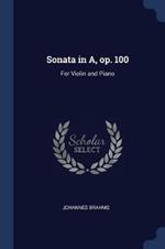 Sonata in A, Op. 100: For Violin and Piano