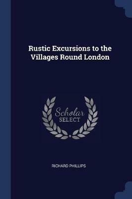 Rustic Excursions to the Villages Round London - Richard Phillips - cover