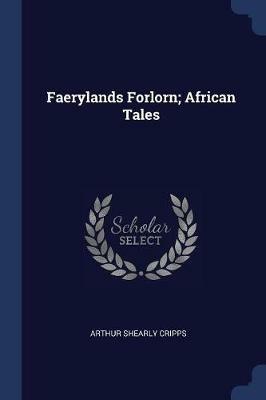 Faerylands Forlorn; African Tales - Arthur Shearly Cripps - cover