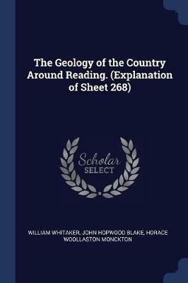 The Geology of the Country Around Reading. (Explanation of Sheet 268) - William Whitaker,John Hopwood Blake,Horace Woollaston Monckton - cover