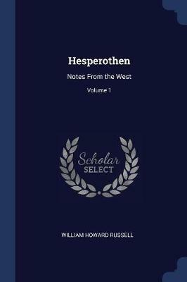 Hesperothen: Notes from the West; Volume 1 - William Howard Russell - cover