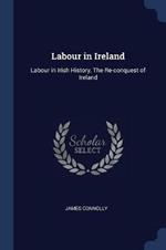 Labour in Ireland: Labour in Irish History, the Re-Conquest of Ireland