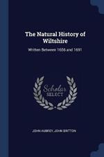 The Natural History of Wiltshire: Written Between 1656 and 1691