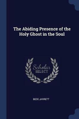 The Abiding Presence of the Holy Ghost in the Soul - Bede Jarrett - cover