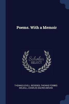 Poems. with a Memoir - Thomas Lovell Beddoes,Thomas Forbes Kelsall,Charles Dacres Bevan - cover