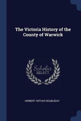 The Victoria History of the County of Warwick - Herbert Arthur Doubleday - cover