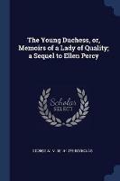 The Young Duchess, Or, Memoirs of a Lady of Quality; A Sequel to Ellen Percy