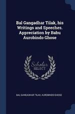 Bal Gangadhar Tilak, His Writings and Speeches. Appreciation by Babu Aurobindo Ghose