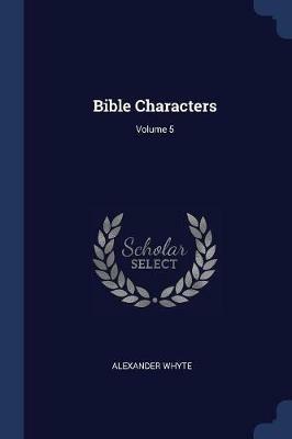 Bible Characters; Volume 5 - Alexander Whyte - cover