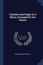 Fantasia and Fugue in a Minor Arranged for Two Pianos