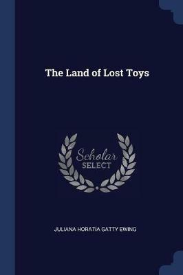The Land of Lost Toys - Juliana Horatia Gatty Ewing - cover