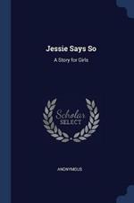 Jessie Says So: A Story for Girls