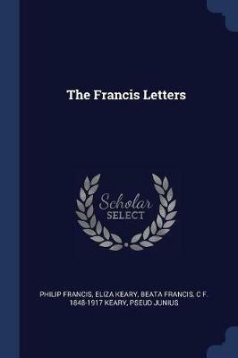 The Francis Letters - Philip Francis,Eliza Keary,Beata Francis - cover