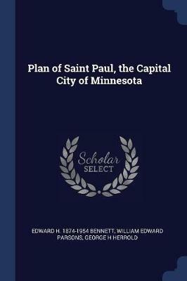 Plan of Saint Paul, the Capital City of Minnesota - Edward H 1874-1954 Bennett,William Edward Parsons,George H Herrold - cover