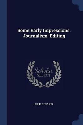Some Early Impressions. Journalism. Editing - Leslie Stephen - cover