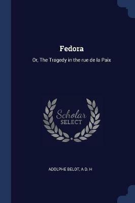 Fedora: Or, the Tragedy in the Rue de la Paix - Adolphe Belot,A D H - cover