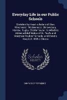 Everyday Life in Our Public Schools: Sketched by Head-Scholars of Eton, Winchester, Westminster, Shrewsbury, Harrow, Rugby, Charterhouse: To Which Is Added a Brief Notice of St. Paul's and Merchant Taylors' Schools, and Christ's Hospital: With a Glossa