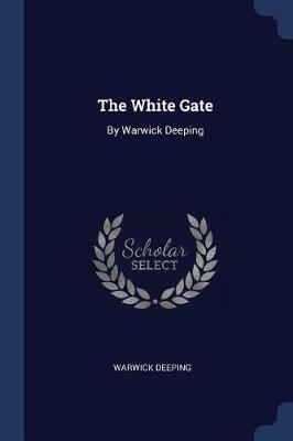 The White Gate: By Warwick Deeping - Deeping - cover