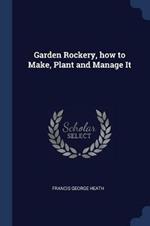 Garden Rockery, How to Make, Plant and Manage It