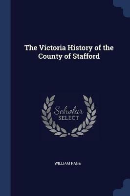 The Victoria History of the County of Stafford - William Page - cover