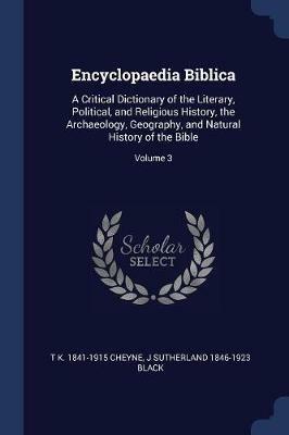 Encyclopaedia Biblica: A Critical Dictionary of the Literary, Political, and Religious History, the Archaeology, Geography, and Natural History of the Bible; Volume 3 - Thomas Kelly Cheyne,J Sutherland 1846-1923 Black - cover