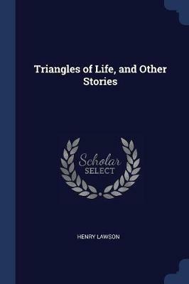 Triangles of Life, and Other Stories - Henry Lawson - cover
