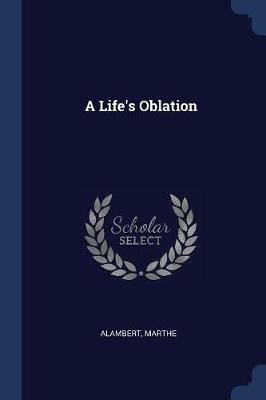 A Life's Oblation - Alambert Marthe - cover