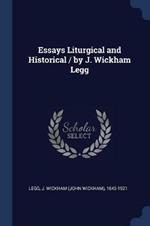 Essays Liturgical and Historical / By J. Wickham Legg