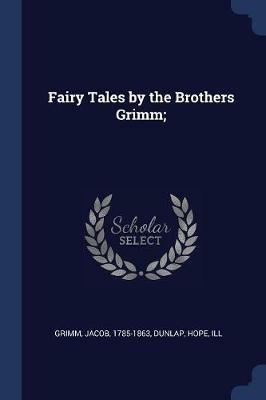 Fairy Tales by the Brothers Grimm; - Grimm Jacob 1785-1863,Dunlap Hope Ill - cover