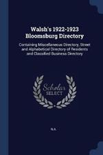 Walsh's 1922-1923 Bloomsburg Directory: Containing Miscellaneous Directory, Street and Alphabetical Directory of Residents and Classified Business Directory