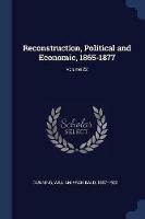 Reconstruction, Political and Economic, 1865-1877; Volume 22