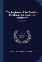 The Registers of the Parish of Croston in the County of Lancaster; Volume 1