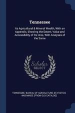 Tennessee: Its Agricultural & Mineral Wealth, with an Appendix, Showing the Extent, Value and Accessibility of Its Ores, with Analyses of the Same