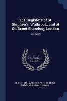 The Registers of St. Stephen's, Walbrook, and of St. Benet Sherehog, London; Volume 49