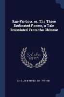 San-Yu-Low; Or, the Three Dedicated Rooms, a Tale Translated from the Chinese