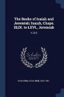 The Books of Isaiah and Jeremiah: Isaiah, Chaps. XLIX. to LXVI., Jeremiah: V.23:2 - Alexander MacLaren - cover