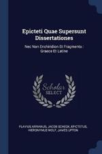 Epicteti Quae Supersunt Dissertationes: NEC Non Enchiridion Et Fragmenta: Graece Et Latine