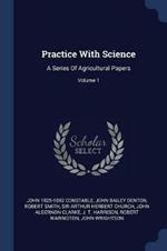Practice with Science: A Series of Agricultural Papers; Volume 1