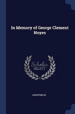 In Memory of George Clement Noyes - Anonymous - cover