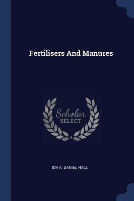 Fertilisers and Manures - A Daniel Hall - cover