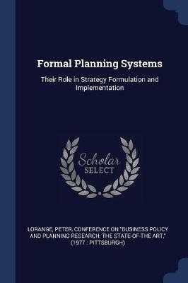 Formal Planning Systems: Their Role in Strategy Formulation and Implementation - Peter Lorange - cover