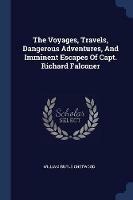 The Voyages, Travels, Dangerous Adventures, and Imminent Escapes of Capt. Richard Falconer