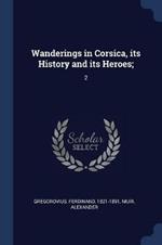 Wanderings in Corsica, Its History and Its Heroes;: 2