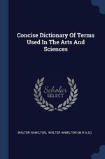 Concise Dictionary of Terms Used in the Arts and Sciences